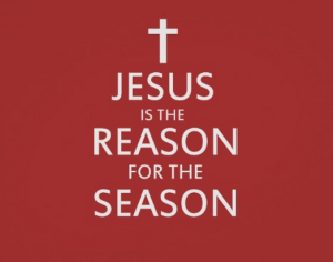 Jesus is the reason for the season